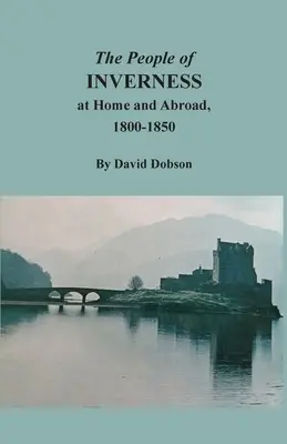 La gente de Inverness en casa y en el extranjero, 1800-1850 - The People of Inverness at Home and Abroad, 1800-1850