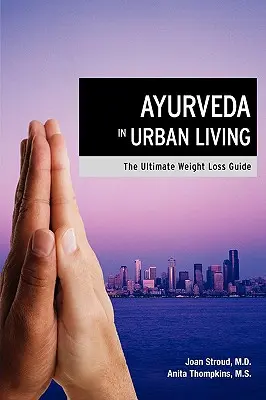 Ayurveda en la vida urbana: La guía definitiva para perder peso - Ayurveda in Urban Living: The Ultimate Weight Loss Guide