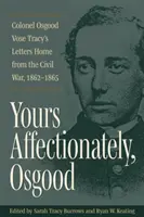 Atentamente, Osgood: Cartas del coronel Osgood Vose Tracy desde la Guerra Civil, 1862-1865 - Yours Affectionately, Osgood: Colonel Osgood Vose Tracy's Letters Home from the Civil War, 1862-1865