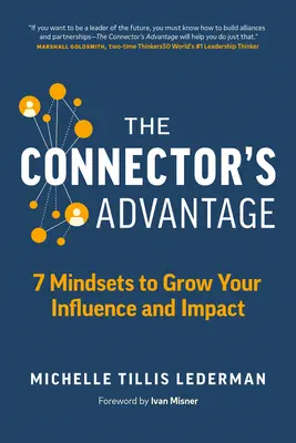 The Connector's Advantage: 7 Mindsets to Grow Your Influence and Impact (La ventaja del conector: 7 mentalidades para aumentar su influencia e impacto) - The Connector's Advantage: 7 Mindsets to Grow Your Influence and Impact