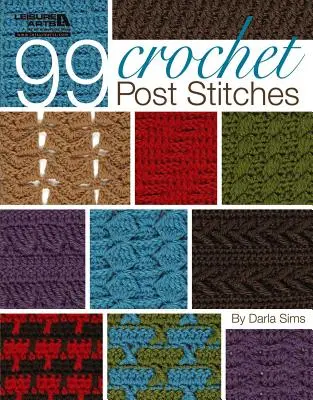 99 Post Stitches de ganchillo (Leisure Arts #4788) - 99 Crochet Post Stitches (Leisure Arts #4788)