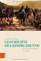 Historia del Resurgimiento: Italiens Weg in Die Moderne (1770-1870) - Geschichte Des Risorgimento: Italiens Weg in Die Moderne (1770-1870)
