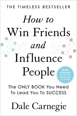 Cómo ganar amigos e influir sobre las personas: Actualizado para la próxima generación de líderes - How to Win Friends and Influence People: Updated for the Next Generation of Leaders