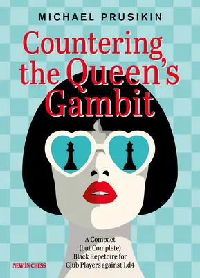 Contrarrestar el Gambito de Dama: Un compacto (pero completo) repertorio negro para jugadores de club contra 1.D4 - Countering the Queen's Gambit: A Compact (But Complete) Black Repertoire for Club Players Against 1.D4