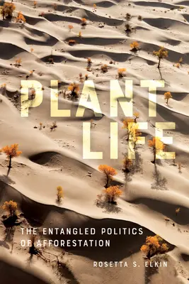 Vida vegetal: La enmarañada política de la forestación - Plant Life: The Entangled Politics of Afforestation