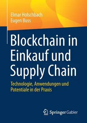 Blockchain in Einkauf Und Supply Chain: Tecnología, aplicaciones y potencial en la práctica - Blockchain in Einkauf Und Supply Chain: Technologie, Anwendungen Und Potentiale in Der Praxis
