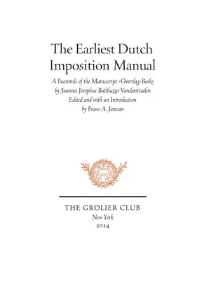 El manual de imposición holandés más antiguo: Facsímil del manuscrito Overslag-Boek de Joannes Josephus Balthazar Vanderstraelen - The Earliest Dutch Imposition Manual: Facsimile of the Manuscript Overslag-Boek by Joannes Josephus Balthazar Vanderstraelen