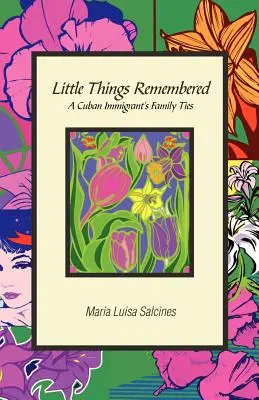 Pequeñas cosas recordadas: Los lazos familiares de un inmigrante cubano - Little Things Remembered: A Cuban Immigrant's Family Ties