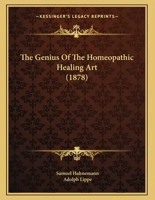 El genio del arte homeopático de curar (1878) - The Genius Of The Homeopathic Healing Art (1878)