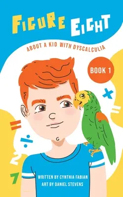 Figura Ocho: Sobre un niño con discalculia: Libro 1 - Figure Eight: About a Kid with Dyscalculia: Book 1