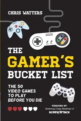 The Gamer's Bucket List: Los 50 videojuegos que hay que jugar antes de morir - The Gamer's Bucket List: The 50 Video Games to Play Before You Die