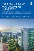 Crear una nueva universidad de gestión: Siguiendo la estrategia de la Singapore Management University (Smu) de Singapur (1997-2019/20) - Creating a New Management University: Tracking the Strategy of Singapore Management University (Smu) in Singapore (1997-2019/20)