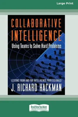 Inteligencia colaborativa: Cómo utilizar los equipos para resolver problemas difíciles [Edición estándar en letra grande de 16 páginas]. - Collaborative Intelligence: Using Teams to Solve Hard Problems [Standard Large Print 16 Pt Edition]