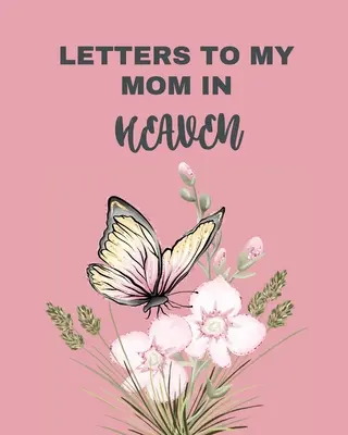 Cartas A Mi Mamá En El Cielo: Wonderful Mom Heart Feels Treasure Keepsake Memories Grief Journal Our Story Querida mamá Para hijas Para hijos - Letters To My Mom In Heaven: Wonderful Mom Heart Feels Treasure Keepsake Memories Grief Journal Our Story Dear Mom For Daughters For Sons