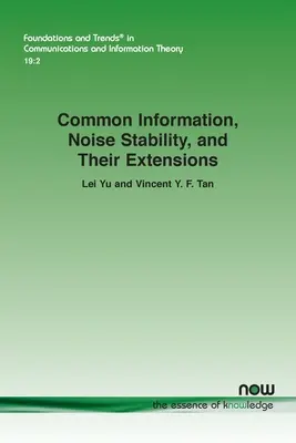 Información común, estabilidad del ruido y sus extensiones - Common Information, Noise Stability, and Their Extensions