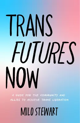 Trans Futures Now: Un diario queer guiado para encontrar a tus aliados, exigir la liberación y usar tu voz (Finding Yourself; Fighting - Trans Futures Now: A Queer Guided Journal on Finding Your Allies, Demanding Liberation, and Using Your Voice (Finding Yourself; Fighting