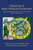 Creación de una economía de la riqueza real: De la riqueza fantasma a un futuro más sabio para toda la humanidad - Creating a Real Wealth Economy: From Phantom Wealth to a Wiser Future for All Humanity