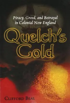 El oro de Quelch: Piratería, codicia y traición en la Nueva Inglaterra colonial - Quelch's Gold: Piracy, Greed, and Betrayal in Colonial New England