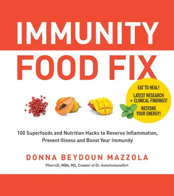 Inmunity Food Fix: 100 superalimentos y trucos de nutrición para revertir la inflamación, prevenir enfermedades y aumentar la inmunidad. - Immunity Food Fix: 100 Superfoods and Nutrition Hacks to Reverse Inflammation, Prevent Illness, and Boost Your Immunity
