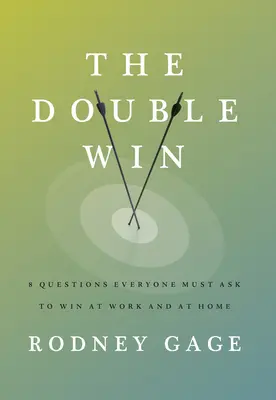 El doble triunfo: 8 preguntas que todo el mundo debe hacerse para ganar en el trabajo y en casa - The Double Win: 8 Questions Everyone Must Ask to Win at Work and at Home