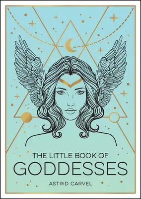 El Pequeño Libro de las Diosas: Una poderosa introducción a las gloriosas diosas - The Little Book of Goddesses: An Empowering Introduction to Glorious Goddesses