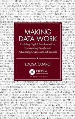 Hacer que los datos funcionen: Facilitar la transformación digital, potenciar a las personas y promover el éxito organizativo - Making Data Work: Enabling Digital Transformation, Empowering People and Advancing Organisational Success