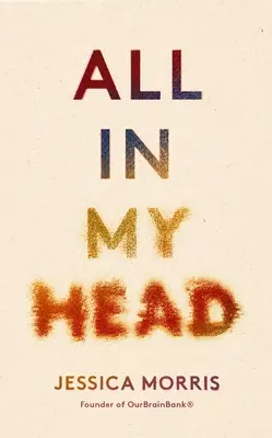 All in My Head: A Memoir of Life, Love and Patient Power (Todo está en mi cabeza: memorias sobre la vida, el amor y el poder del paciente) - All in My Head: A Memoir of Life, Love and Patient Power