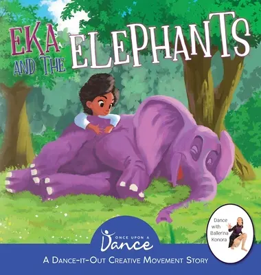 Eka y los elefantes: Una Historia de Movimiento Creativo con Danza para Jóvenes Bailarines - Eka and the Elephants: A Dance-It-Out Creative Movement Story for Young Movers