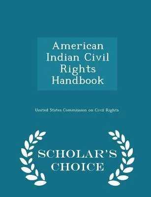 Manual de derechos civiles de los indios americanos - Scholar's Choice Edition - American Indian Civil Rights Handbook - Scholar's Choice Edition