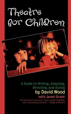 Teatro para niños: Guía para escribir, adaptar, dirigir y actuar - Theatre for Children: A Guide to Writing, Adapting, Directing, and Acting