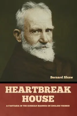 Heartbreak House: Fantasía rusa sobre temas ingleses - Heartbreak House: A Fantasia in the Russian Manner on English Themes