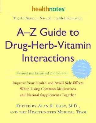 Guía de la A a la Z de las interacciones entre medicamentos, hierbas y vitaminas, revisada y ampliada, 2ª edición: Mejore su salud y evite efectos secundarios al usar medicamentos comunes - A-Z Guide to Drug-Herb-Vitamin Interactions Revised and Expanded 2nd Edition: Improve Your Health and Avoid Side Effects When Using Common Medications
