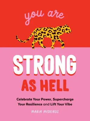 Eres fuerte como el infierno: Palabras para ayudarte a celebrar tu poder, potenciar tu resistencia y elevar tu ánimo - You Are Strong as Hell: Words to Help You Celebrate Your Power, Supercharge Your Resilience and Lift Your Vibe