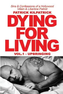 Morir para vivir: Pecados y confesiones de un villano de Hollywood y patriota libertino - Dying for a Living: Sins & Confessions of a Hollywood Villain & Libertine Patriot