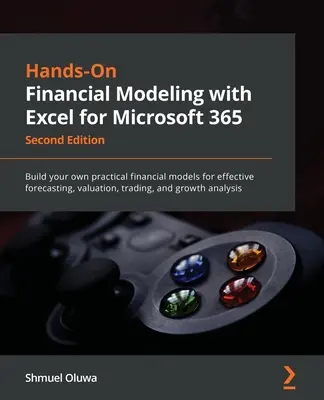 Hands-On Financial Modeling with Excel for Microsoft 365 - Segunda edición: Construya sus propios modelos financieros prácticos para realizar previsiones efectivas, valo - Hands-On Financial Modeling with Excel for Microsoft 365 - Second Edition: Build your own practical financial models for effective forecasting, valuat