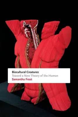 Criaturas bioculturales: Hacia una nueva teoría del ser humano - Biocultural Creatures: Toward a New Theory of the Human