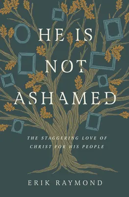 No se avergüenza: El asombroso amor de Cristo por su pueblo - He Is Not Ashamed: The Staggering Love of Christ for His People