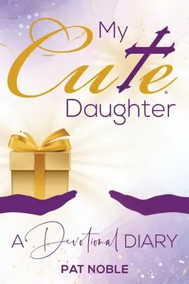 Mi linda hija: Un diario devocional - My Cute Daughter: A Devotional Diary