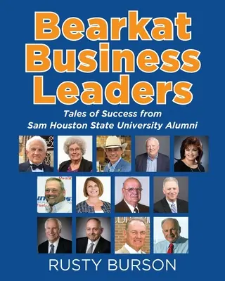 Líderes empresariales Bearkat: Historias de éxito de antiguos alumnos de la Sam Houston State University - Bearkat Business Leaders: Tales of Success from Sam Houston State University Alumni