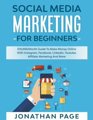 Social Media Marketing for Beginners 2022 La Guía #1 Para Conquistar El Mundo De Las Redes Sociales, Ganar Dinero En Internet Y Aprender Los Últimos Consejos Sobre Facebook, You - Social Media Marketing for Beginners 2022 The #1 Guide To Conquer The Social Media World, Make Money Online and Learn The Latest Tips On Facebook, You