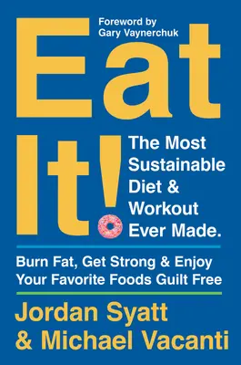 ¡Cómetelo! La dieta y el entrenamiento más sostenibles jamás creados: Quema grasa, ponte fuerte y disfruta de tus comidas favoritas sin sentirte culpable - Eat It!: The Most Sustainable Diet and Workout Ever Made: Burn Fat, Get Strong, and Enjoy Your Favorite Foods Guilt Free