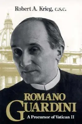 Romano Guardini: Un precursor del Vaticano II - Romano Guardini: A Precursor of Vatican II