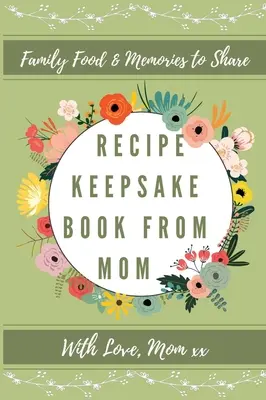 Libro de Recetas de Mamá: Crea tu propio libro de recetas - Recipe Keepsake Book From Mom: Create Your Own Recipe Book