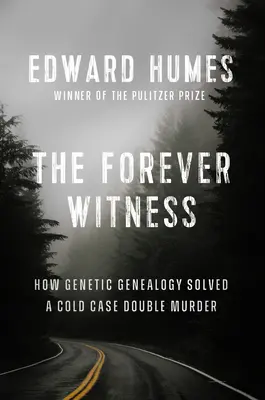 El testigo eterno: Cómo el ADN y la genealogía resolvieron un doble asesinato sin resolver - The Forever Witness: How DNA and Genealogy Solved a Cold Case Double Murder