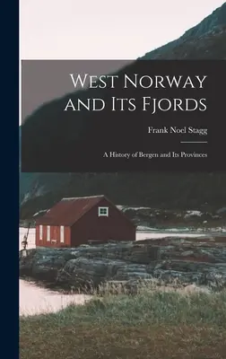 Noruega occidental y sus fiordos; una historia de Bergen y sus provincias - West Norway and Its Fjords; a History of Bergen and Its Provinces