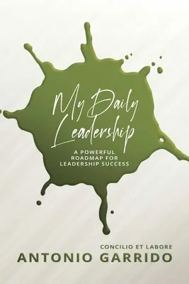 Mi liderazgo diario: Una poderosa hoja de ruta para el éxito en el liderazgo - My Daily Leadership: A Powerful Roadmap for Leadership Success