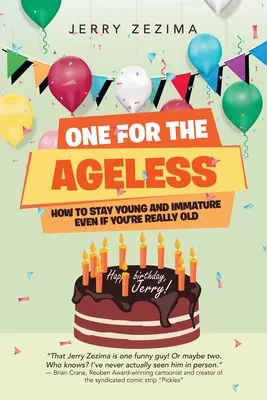 Uno para los que no tienen edad: Cómo seguir siendo joven e inmaduro aunque seas muy viejo - One for the Ageless: How to Stay Young and Immature Even If You're Really Old