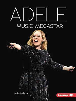 Adele: la megaestrella de la música - Adele: Music Megastar