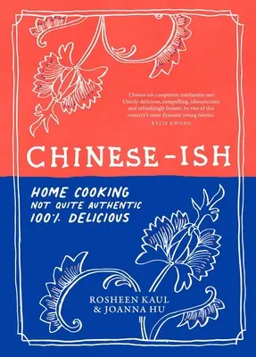 Chinese-Ish: Cocina casera no del todo auténtica, 100% deliciosa - Chinese-Ish: Home Cooking Not Quite Authentic, 100% Delicious