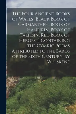 Los cuatro libros antiguos de Gales [Libro negro de Carmarthen, Libro de Haneirin, Libro de Taliesin, Libro rojo de Hergest]. Los cuatro libros antiguos de Gales - The Four Ancient Books of Wales [Black Book of Carmarthen, Book of Haneirin, Book of Taliesin, Red Book of Hergest] Containing the Cymric Poems Attrib